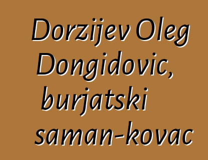 Doržijev Oleg Dongidovič, burjatski šaman-kovač