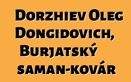 Dorzhiev Oleg Dongidovich, Burjatský šaman-kovář