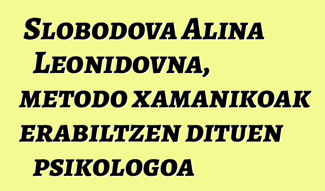 Slobodova Alina Leonidovna, metodo xamanikoak erabiltzen dituen psikologoa