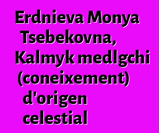 Erdnieva Monya Tsebekovna, Kalmyk medlgchi (coneixement) d'origen celestial