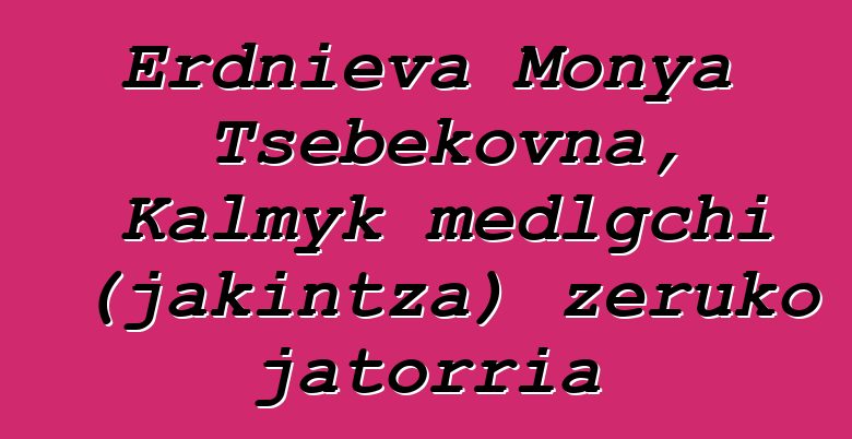 Erdnieva Monya Tsebekovna, Kalmyk medlgchi (jakintza) zeruko jatorria