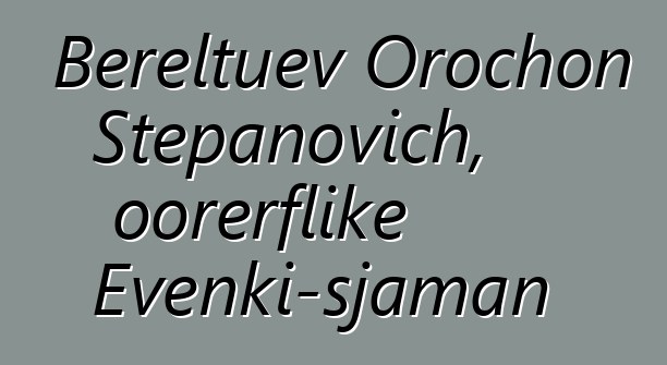 Bereltuev Orochon Stepanovich, oorerflike Evenki-sjaman