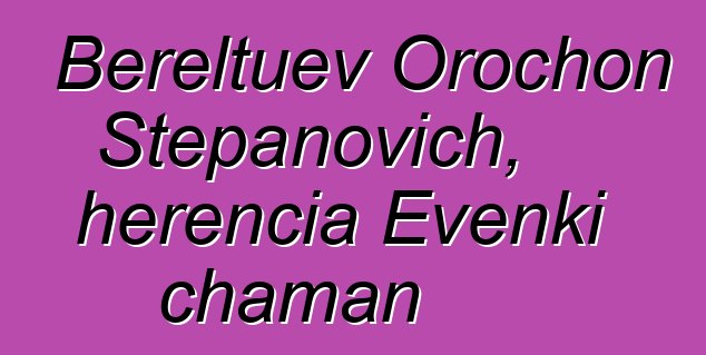 Bereltuev Orochon Stepanovich, herencia Evenki chaman