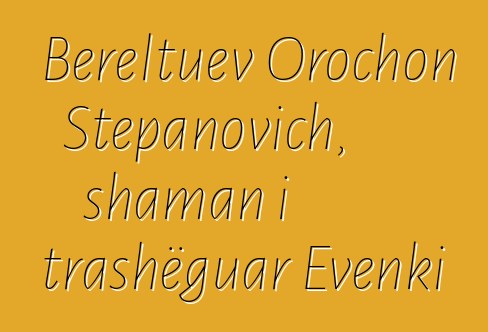 Bereltuev Orochon Stepanovich, shaman i trashëguar Evenki