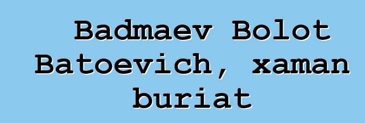 Badmaev Bolot Batoevich, xaman buriat