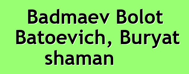 Badmaev Bolot Batoevich, Buryat shaman