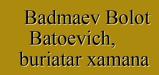 Badmaev Bolot Batoevich, buriatar xamana