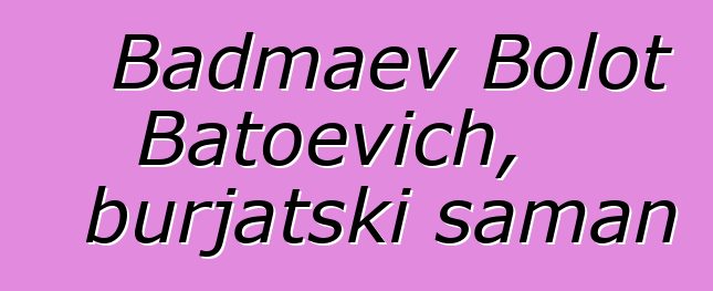 Badmaev Bolot Batoevich, burjatski šaman