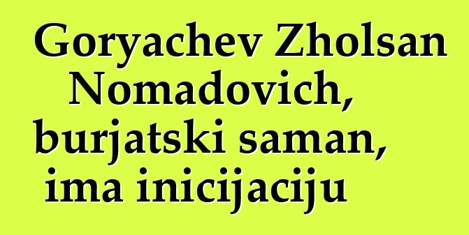 Goryachev Zholsan Nomadovich, burjatski šaman, ima inicijaciju