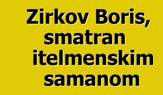 Žirkov Boris, smatran itelmenskim šamanom