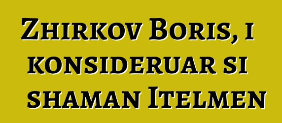 Zhirkov Boris, i konsideruar si shaman Itelmen