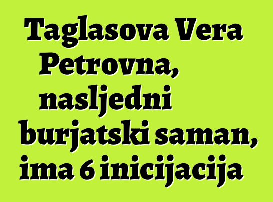 Taglasova Vera Petrovna, nasljedni burjatski šaman, ima 6 inicijacija