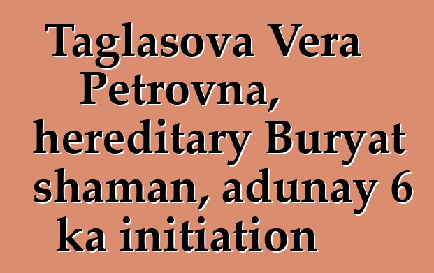 Taglasova Vera Petrovna, hereditary Buryat shaman, adunay 6 ka initiation