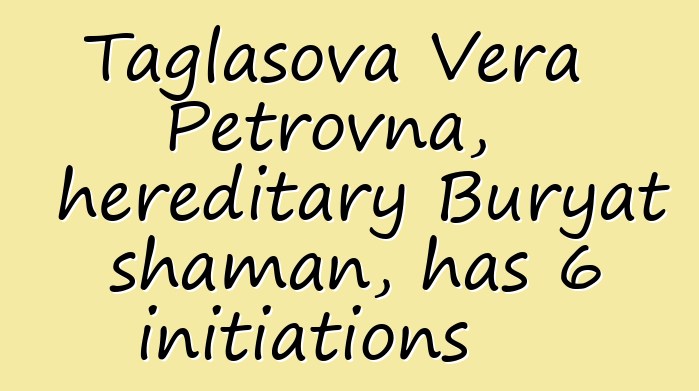 Taglasova Vera Petrovna, hereditary Buryat shaman, has 6 initiations