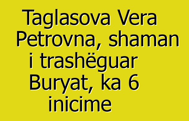 Taglasova Vera Petrovna, shaman i trashëguar Buryat, ka 6 inicime