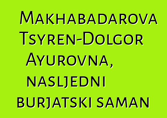 Makhabadarova Tsyren-Dolgor Ayurovna, nasljedni burjatski šaman