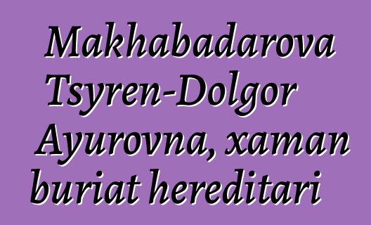 Makhabadarova Tsyren-Dolgor Ayurovna, xaman buriat hereditari