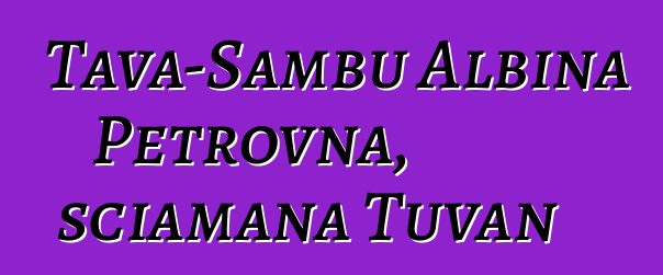 Tava-Sambu Albina Petrovna, sciamana Tuvan