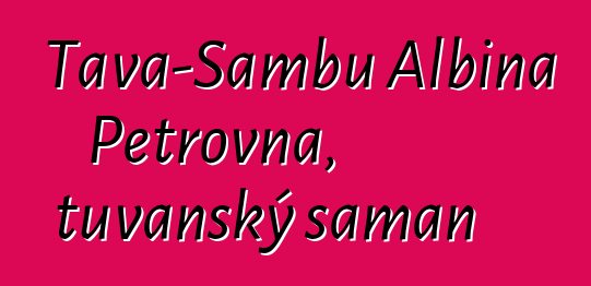 Tava-Sambu Albina Petrovna, tuvanský šaman