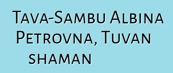 Tava-Sambu Albina Petrovna, Tuvan shaman