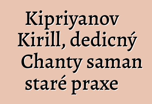 Kipriyanov Kirill, dědičný Chanty šaman staré praxe