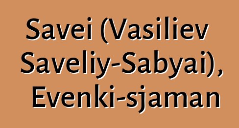 Savei (Vasiliev Saveliy-Sabyai), Evenki-sjaman