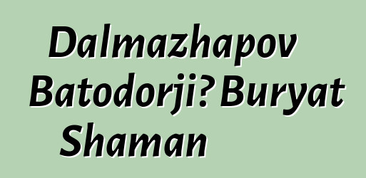 Dalmazhapov Batodorji، Buryat Shaman