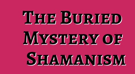 The Buried Mystery of Shamanism