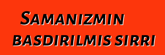 Şamanizmin basdırılmış sirri