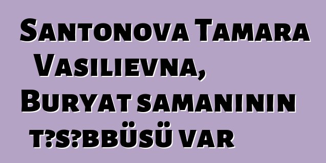 Şantonova Tamara Vasilievna, Buryat şamanının təşəbbüsü var