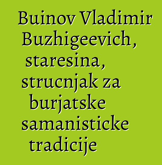 Buinov Vladimir Buzhigeevich, starešina, stručnjak za burjatske šamanističke tradicije