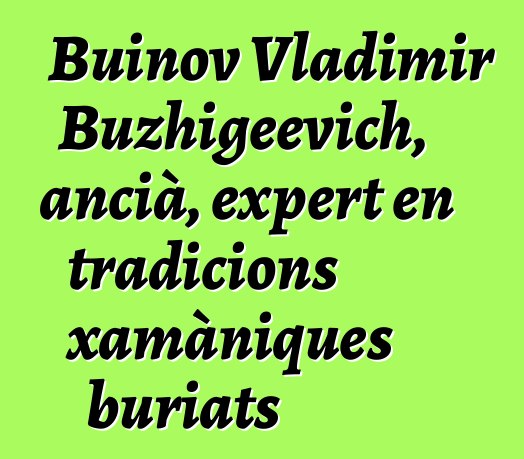 Buinov Vladimir Buzhigeevich, ancià, expert en tradicions xamàniques buriats