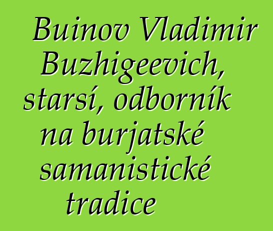 Buinov Vladimir Buzhigeevich, starší, odborník na burjatské šamanistické tradice