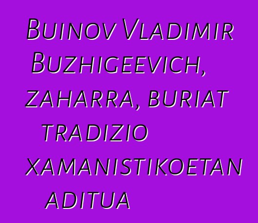 Buinov Vladimir Buzhigeevich, zaharra, buriat tradizio xamanistikoetan aditua