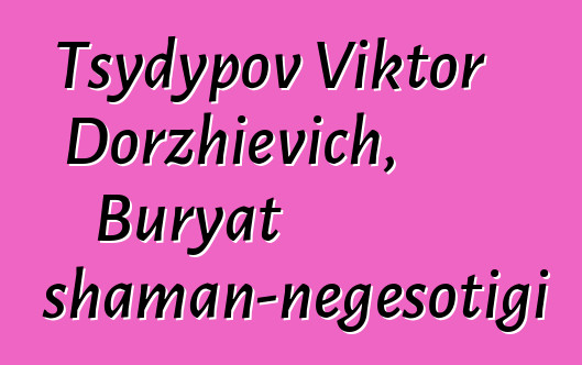 Tsydypov Viktor Dorzhievich, Buryat shaman-nɛgɛsotigi