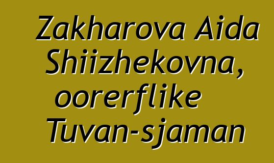 Zakharova Aida Shiizhekovna, oorerflike Tuvan-sjaman