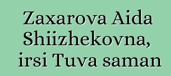 Zaxarova Aida Shiizhekovna, irsi Tuva şaman