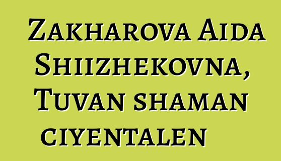 Zakharova Aida Shiizhekovna, Tuvan shaman ciyɛntalen