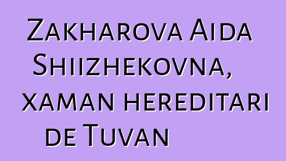 Zakharova Aida Shiizhekovna, xaman hereditari de Tuvan