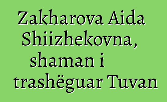 Zakharova Aida Shiizhekovna, shaman i trashëguar Tuvan