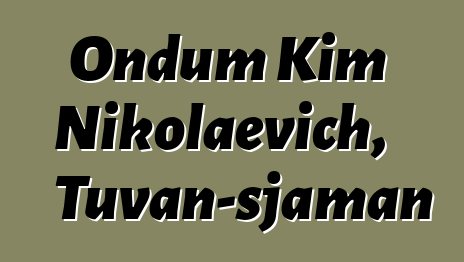 Ondum Kim Nikolaevich, Tuvan-sjaman