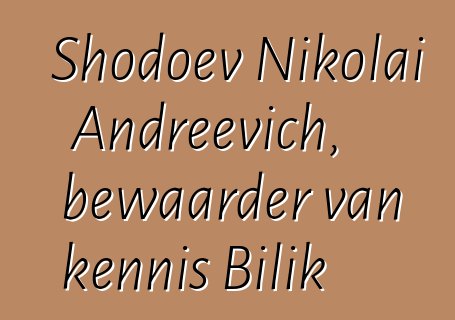 Shodoev Nikolai Andreevich, bewaarder van kennis Bilik