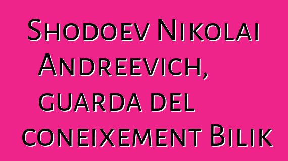 Shodoev Nikolai Andreevich, guarda del coneixement Bilik