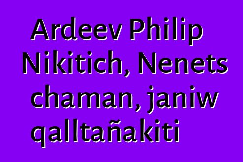 Ardeev Philip Nikitich, Nenets chaman, janiw qalltañakiti