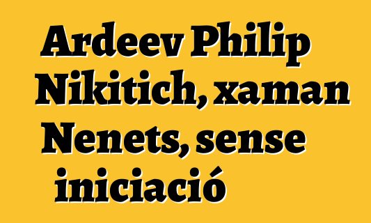 Ardeev Philip Nikitich, xaman Nenets, sense iniciació