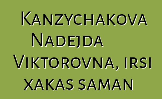 Kanzychakova Nadejda Viktorovna, irsi xakas şaman