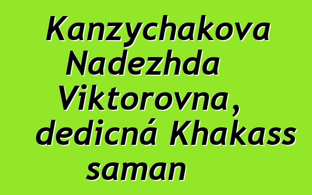 Kanzychakova Nadezhda Viktorovna, dědičná Khakass šaman