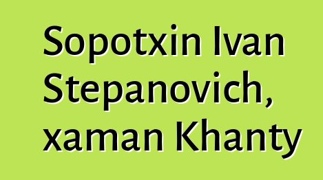 Sopotxin Ivan Stepanovich, xaman Khanty