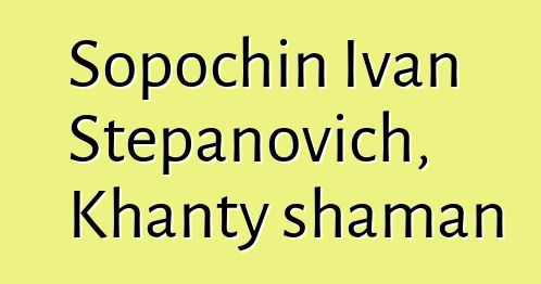 Sopochin Ivan Stepanovich, Khanty shaman