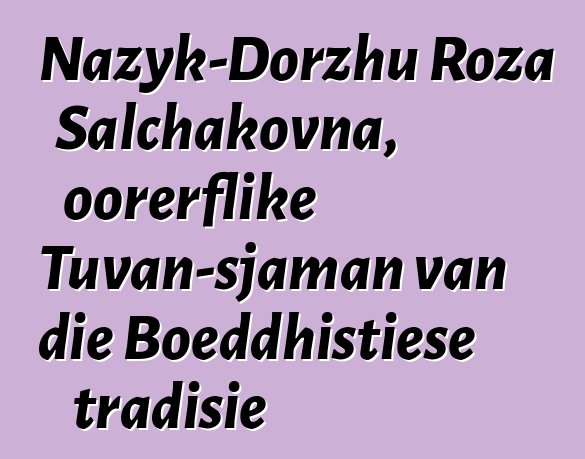 Nazyk-Dorzhu Roza Salchakovna, oorerflike Tuvan-sjaman van die Boeddhistiese tradisie